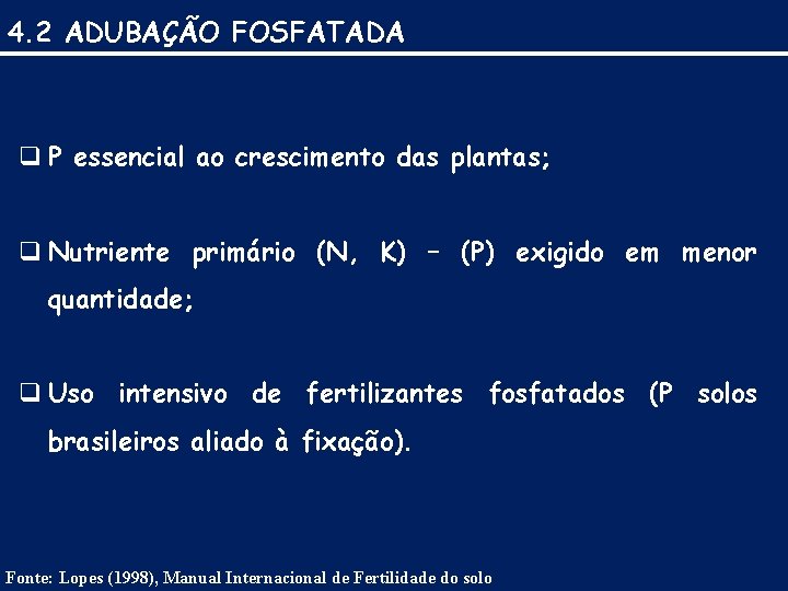 4. 2 ADUBAÇÃO FOSFATADA q P essencial ao crescimento das plantas; q Nutriente primário