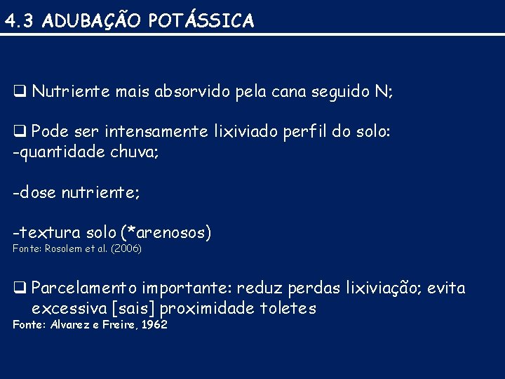 4. 3 ADUBAÇÃO POTÁSSICA q Nutriente mais absorvido pela cana seguido N; q Pode