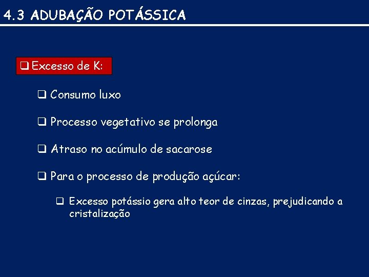 4. 3 ADUBAÇÃO POTÁSSICA q Excesso de K: q Consumo luxo q Processo vegetativo