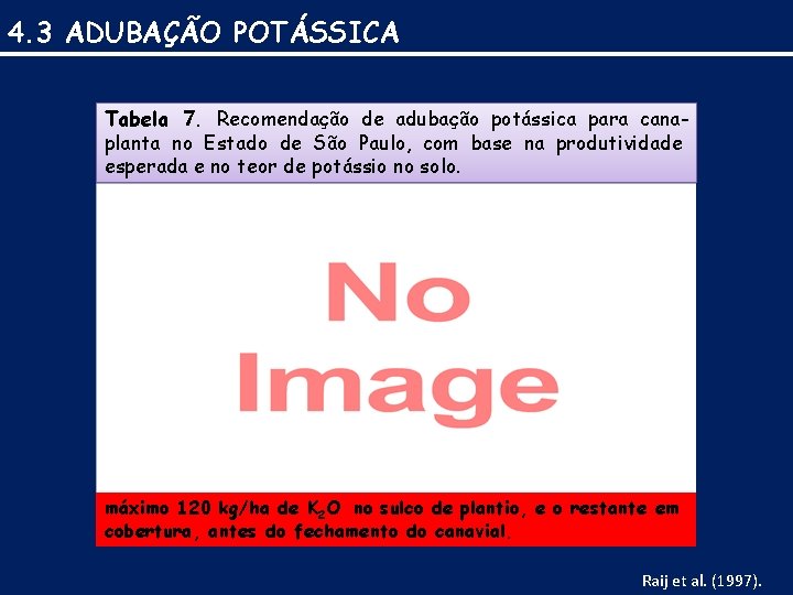 4. 3 ADUBAÇÃO POTÁSSICA Tabela 7. Recomendação de adubação potássica para canaplanta no Estado