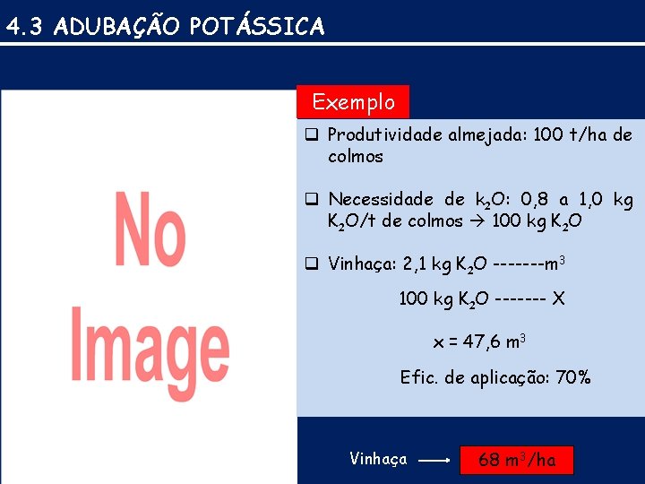 4. 3 ADUBAÇÃO POTÁSSICA Exemplo q Produtividade almejada: 100 t/ha de colmos q Necessidade