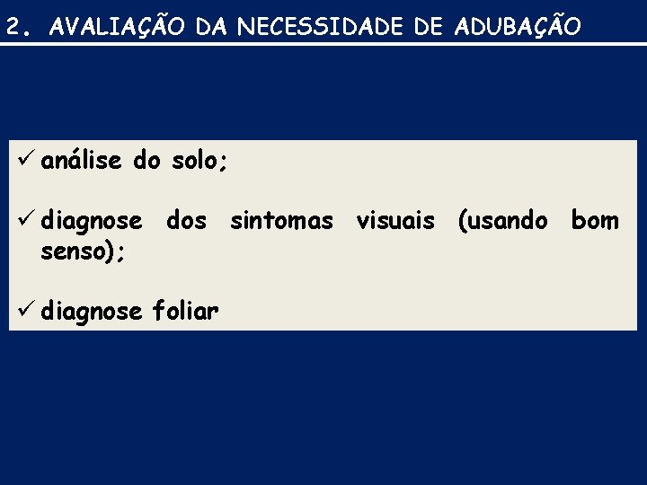 2. AVALIAÇÃO DA NECESSIDADE DE ADUBAÇÃO ü análise do solo; ü diagnose dos sintomas