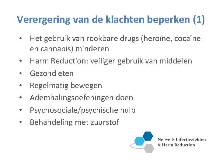 Verergering van de klachten beperken (1) • Het gebruik van rookbare drugs (heroïne, cocaïne