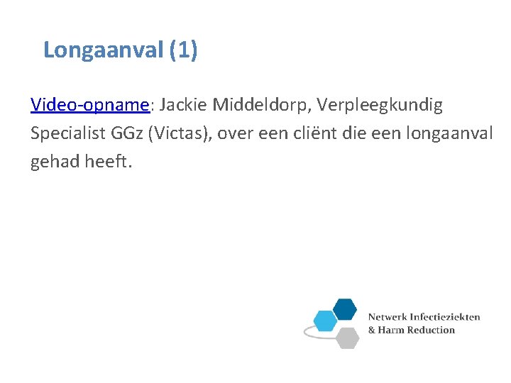 Longaanval (1) Video-opname: Jackie Middeldorp, Verpleegkundig Specialist GGz (Victas), over een cliënt die een