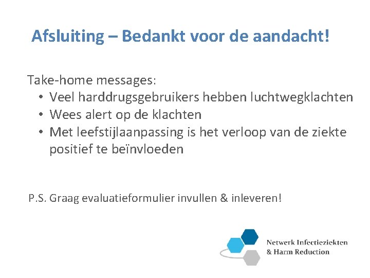 Afsluiting – Bedankt voor de aandacht! Take-home messages: • Veel harddrugsgebruikers hebben luchtwegklachten •