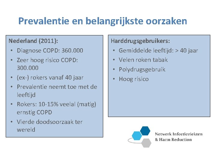 Prevalentie en belangrijkste oorzaken Nederland (2011): • Diagnose COPD: 360. 000 • Zeer hoog