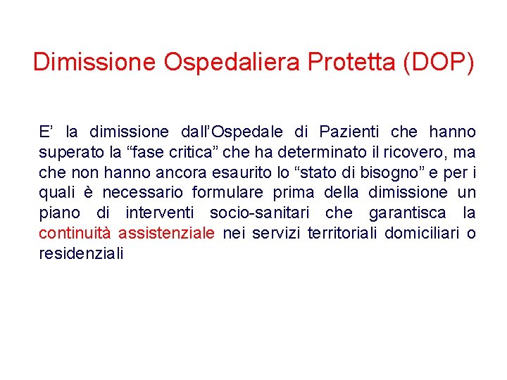 Dimissione Ospedaliera Protetta (DOP) E’ la dimissione dall’Ospedale di Pazienti che hanno superato la