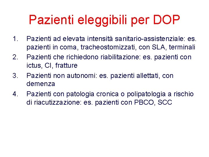 Pazienti eleggibili per DOP 1. 2. 3. 4. Pazienti ad elevata intensità sanitario-assistenziale: es.
