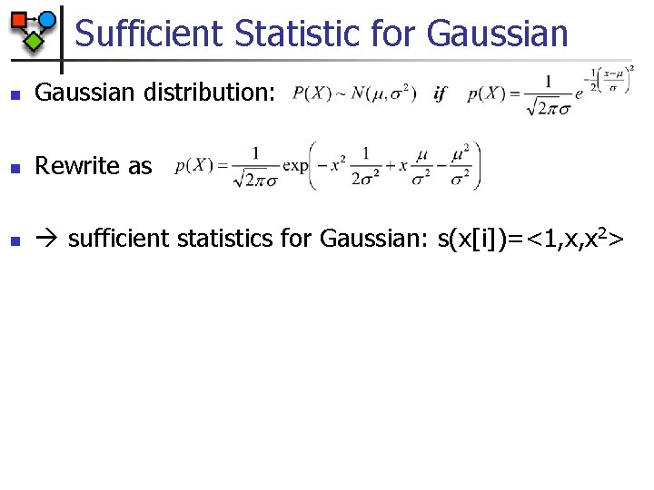 Sufficient Statistic for Gaussian n Gaussian distribution: n Rewrite as n sufficient statistics for