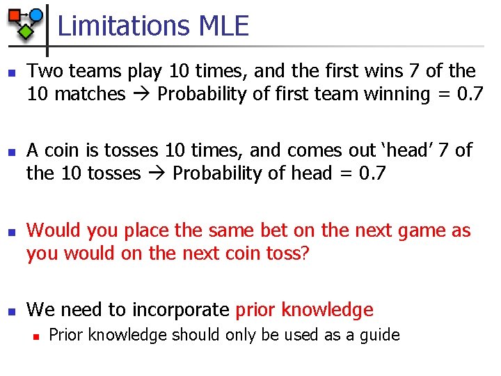 Limitations MLE n n Two teams play 10 times, and the first wins 7