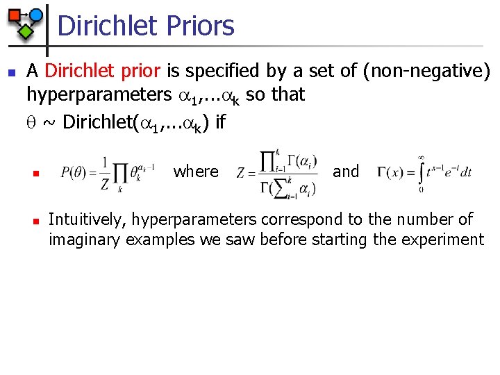Dirichlet Priors n A Dirichlet prior is specified by a set of (non-negative) hyperparameters