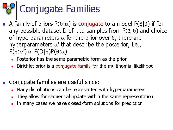 Conjugate Families n A family of priors P( : ) is conjugate to a