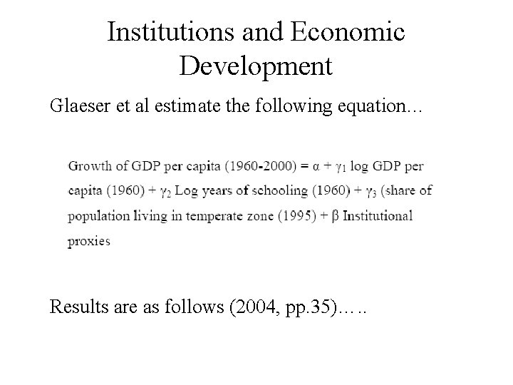 Institutions and Economic Development Glaeser et al estimate the following equation… Results are as