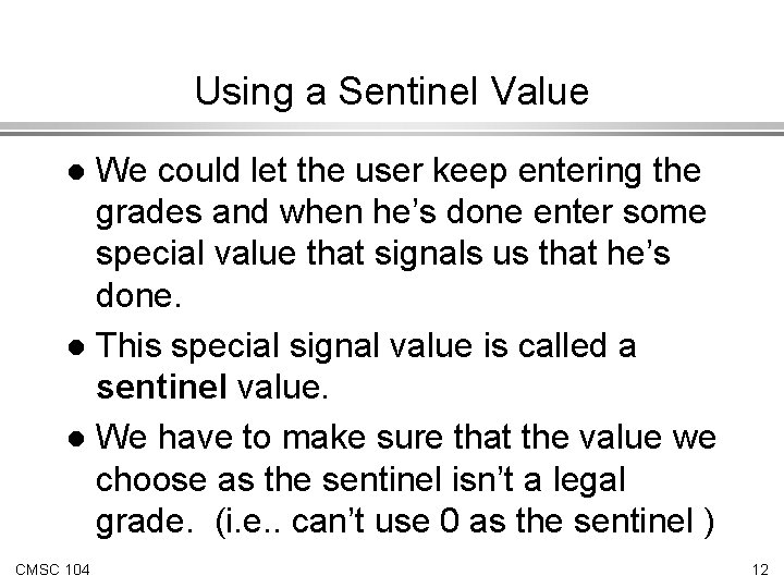 Using a Sentinel Value We could let the user keep entering the grades and