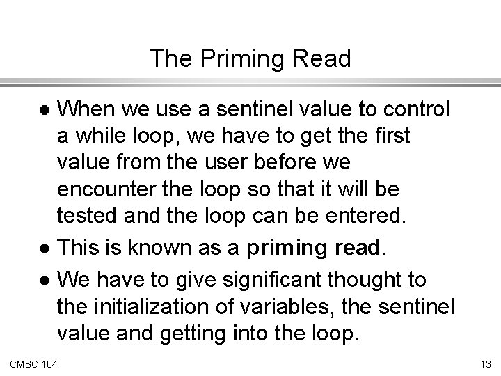 The Priming Read When we use a sentinel value to control a while loop,