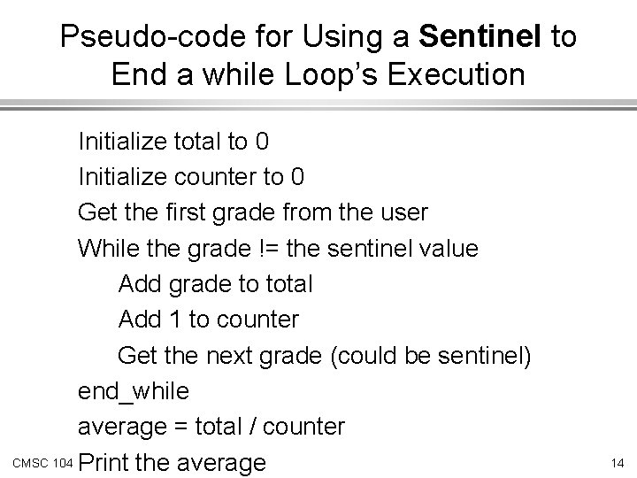 Pseudo-code for Using a Sentinel to End a while Loop’s Execution Initialize total to