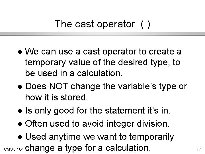 The cast operator ( ) We can use a cast operator to create a