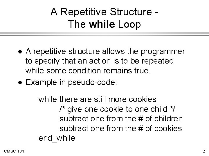 A Repetitive Structure The while Loop l l A repetitive structure allows the programmer