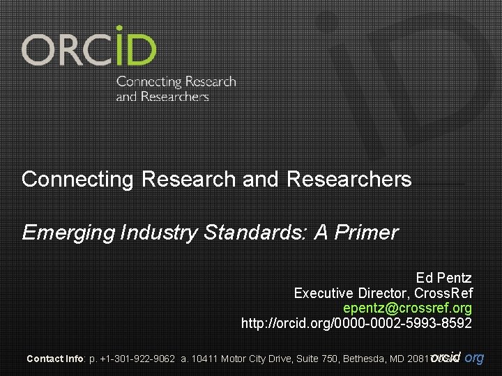 Connecting Research and Researchers Emerging Industry Standards: A Primer Ed Pentz Executive Director, Cross.