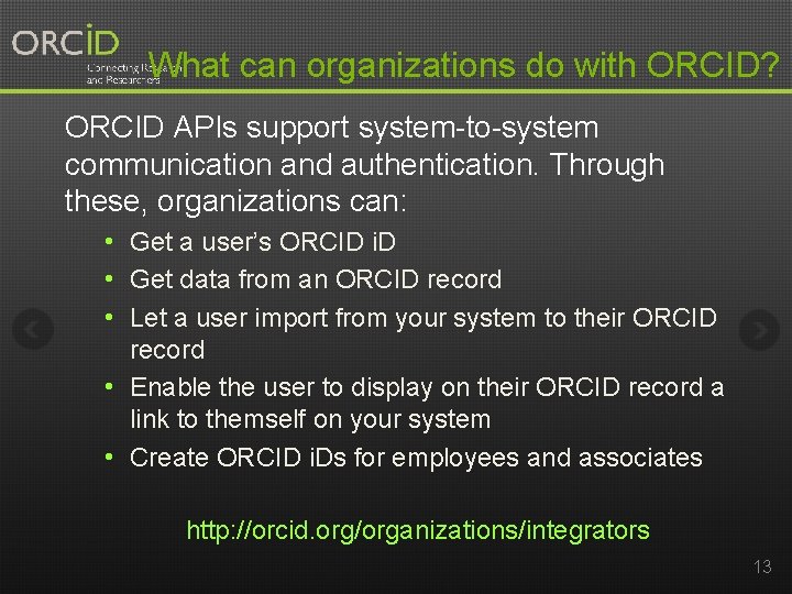 What can organizations do with ORCID? ORCID APIs support system-to-system communication and authentication. Through