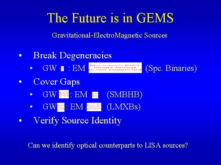 The Future is in GEMS Gravitational-Electro. Magnetic Sources • Break Degeneracies • • :
