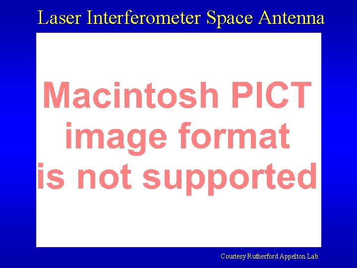 Laser Interferometer Space Antenna Courtesy Rutherford Appelton Lab 