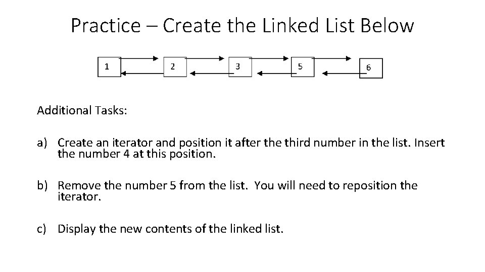 Practice – Create the Linked List Below Additional Tasks: a) Create an iterator and