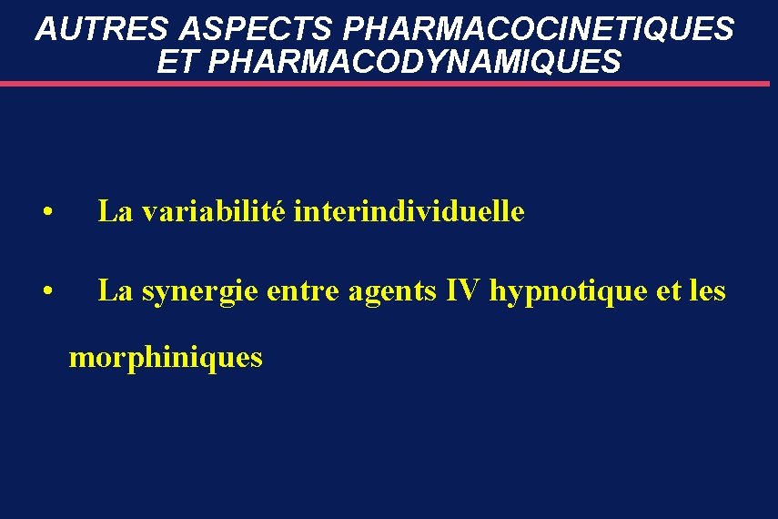 AUTRES ASPECTS PHARMACOCINETIQUES ET PHARMACODYNAMIQUES • La variabilité interindividuelle • La synergie entre agents