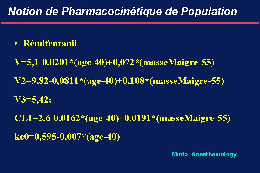 Notion de Pharmacocinétique de Population • Rémifentanil V=5, 1 -0, 0201*(age-40)+0, 072*(masse. Maigre-55) V