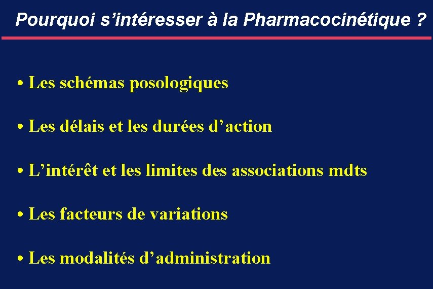 Pourquoi s’intéresser à la Pharmacocinétique ? • Les schémas posologiques • Les délais et