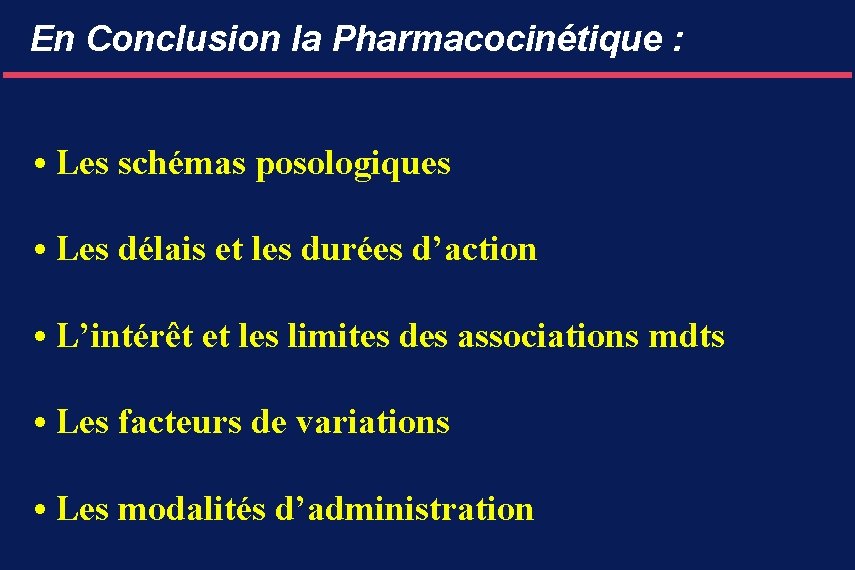 En Conclusion la Pharmacocinétique : • Les schémas posologiques • Les délais et les