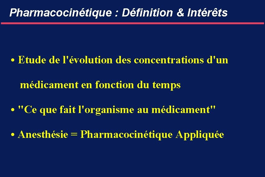 Pharmacocinétique : Définition & Intérêts • Etude de l'évolution des concentrations d'un médicament en