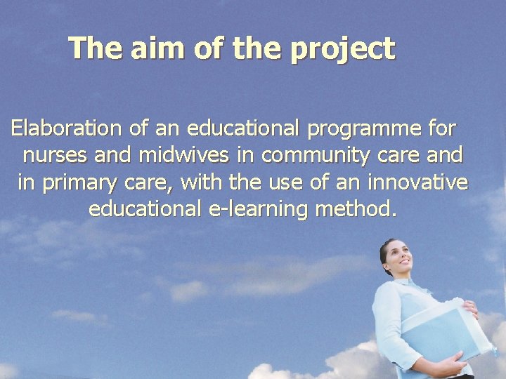 The aim of the project Elaboration of an educational programme for nurses and midwives