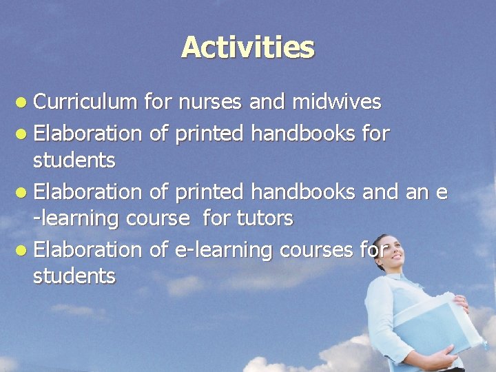 Activities l Curriculum for nurses and midwives l Elaboration of printed handbooks for students