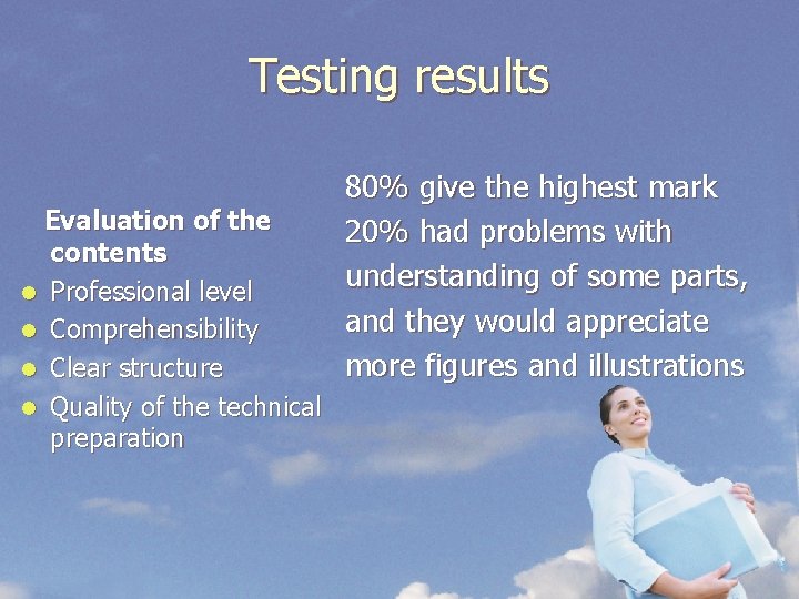 Testing results Evaluation of the contents l Professional level l Comprehensibility l Clear structure