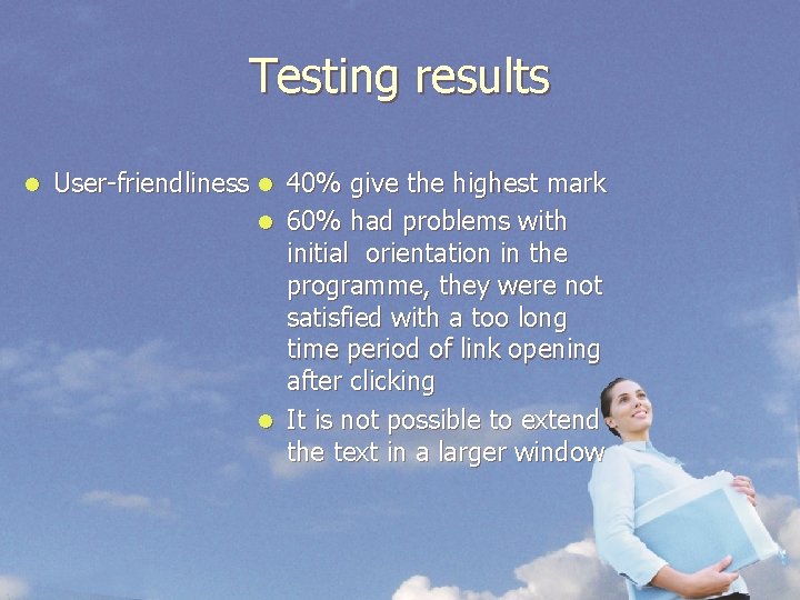 Testing results l User-friendliness l 40% give the highest mark l 60% had problems