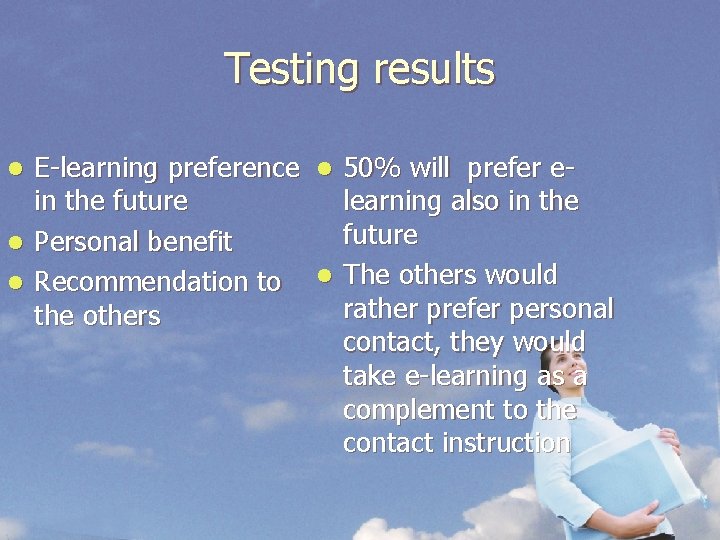 Testing results E-learning preference l 50% will prefer ein the future learning also in