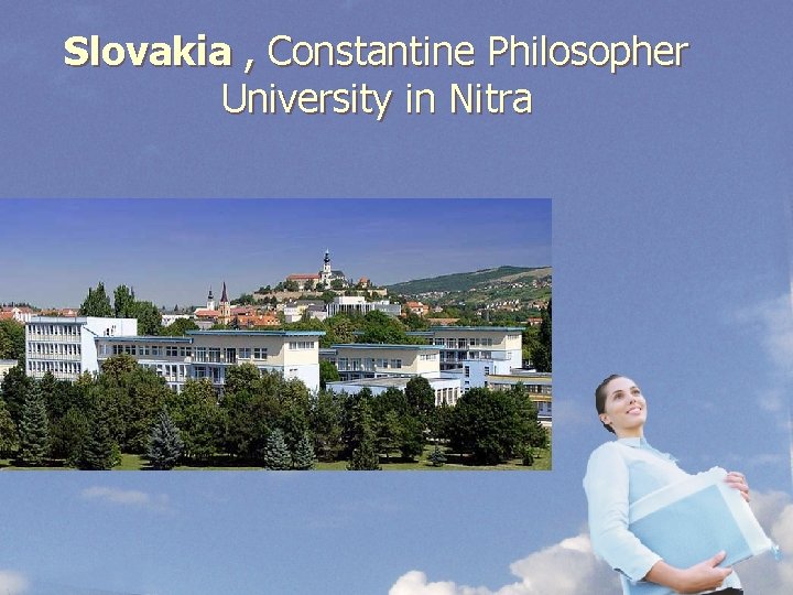 Slovakia , Constantine Philosopher University in Nitra 