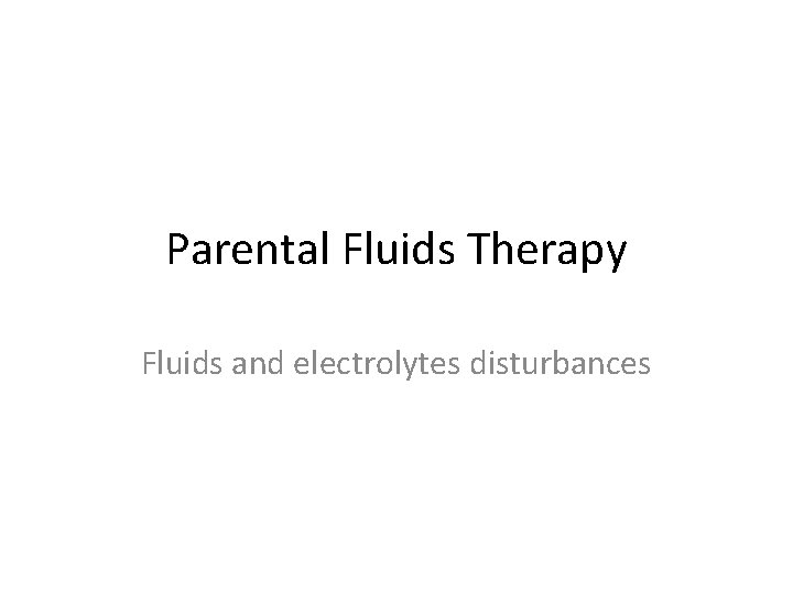 Parental Fluids Therapy Fluids and electrolytes disturbances 