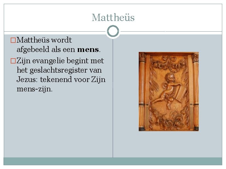 Mattheüs �Mattheüs wordt afgebeeld als een mens. �Zijn evangelie begint met het geslachtsregister van