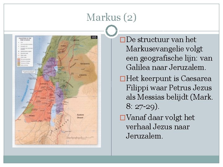 Markus (2) �De structuur van het Markusevangelie volgt een geografische lijn: van Galilea naar