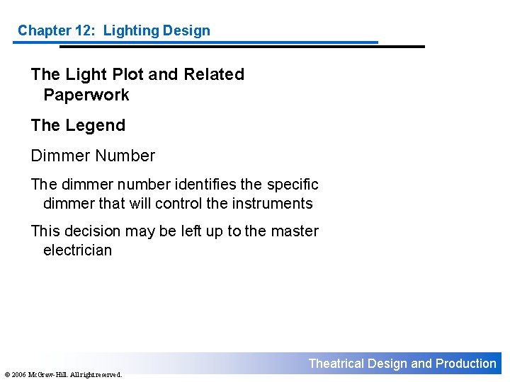 Chapter 12: Lighting Design The Light Plot and Related Paperwork The Legend Dimmer Number Chapter 12: Lighting Design The Light Plot and Related Paperwork The Legend Dimmer Number