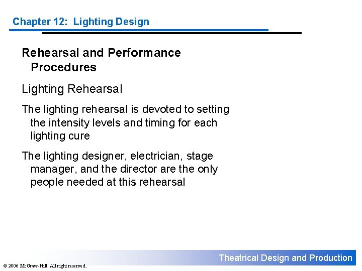 Chapter 12: Lighting Design Rehearsal and Performance Procedures Lighting Rehearsal The lighting rehearsal is