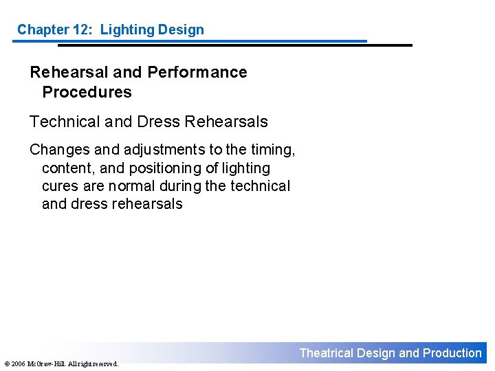 Chapter 12: Lighting Design Rehearsal and Performance Procedures Technical and Dress Rehearsals Changes and