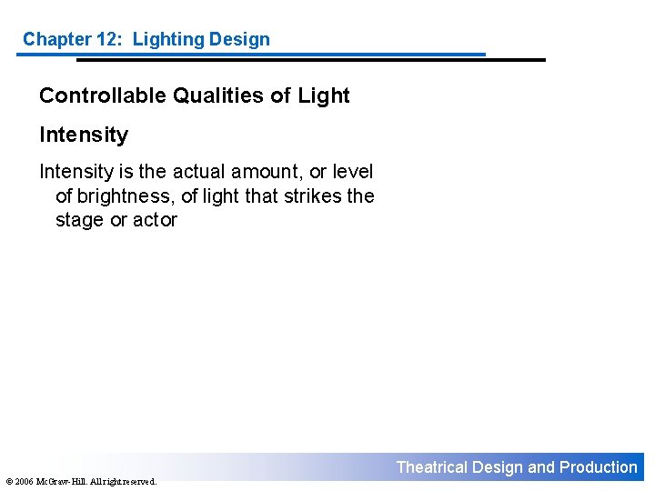 Chapter 12: Lighting Design Controllable Qualities of Light Intensity is the actual amount, or