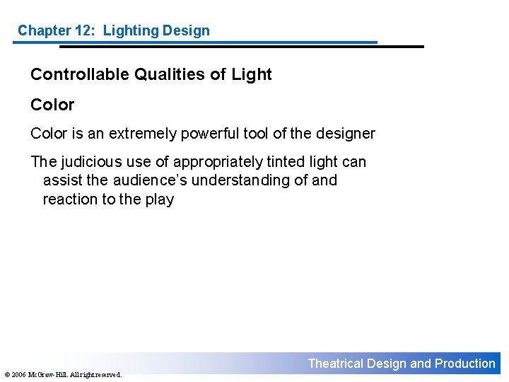 Chapter 12: Lighting Design Controllable Qualities of Light Color is an extremely powerful tool Chapter 12: Lighting Design Controllable Qualities of Light Color is an extremely powerful tool