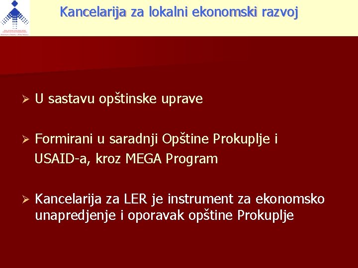 Kancelarija za lokalni ekonomski razvoj Ø U sastavu opštinske uprave Ø Formirani u saradnji