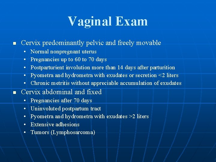 Vaginal Exam n Cervix predominantly pelvic and freely movable • • • n Normal
