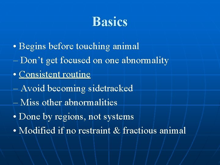 Basics • Begins before touching animal – Don’t get focused on one abnormality •