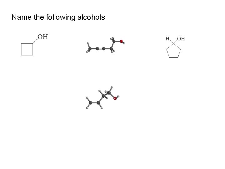 Name the following alcohols 